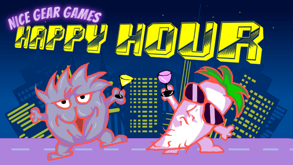 Nice Gear Games presents Happy Hour!